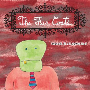 FUR COATS, THE - Goddamn, I'm a Handsome Man (7" EP)