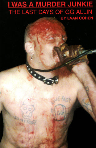 I WAS A MURDER JUNKIE: The Last Days of G.G. Allin   (BOOK)