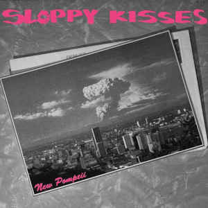 SLOPPY KISSES - New Pompeii (7" EP)