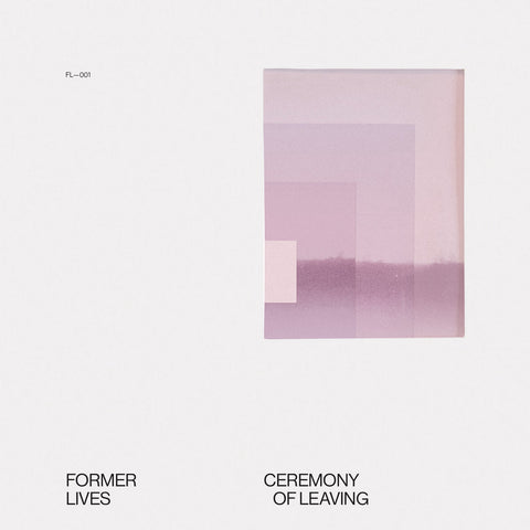 FORMER LIVES - Ceremony of Leaving (12" EP)