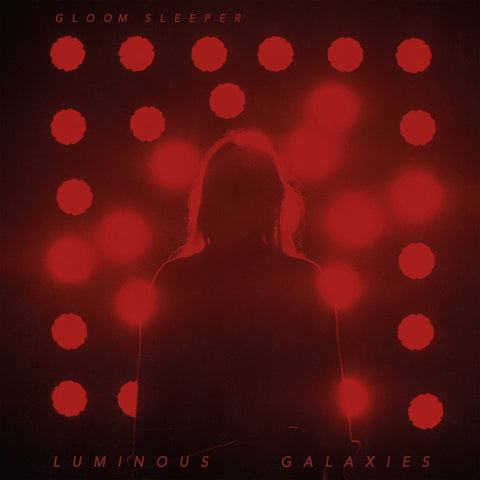 GLOOM SLEEPER - Luminous Galaxies (LP)