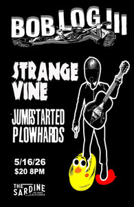 5/16/26 Bob Log III w/ Strange Vine / Jumpstarted Plowhards $20 8pm