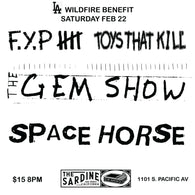 2/22/25 F.Y.P - Toys That Kill / The Gem Show (Tucson) / Space Horse --- LA Wildfire Benefit