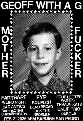 2/21/26 Geoff with a G! Fartbarf / F.Y.P / Four Letter Words / Weird Night and more! $20