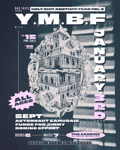 1/3/26 Bad taste fest w/ Y.M.B.F / Sept / Astronaut Samurais / Funds For Jimmy / Domino Effect $15 ADV / $25 DOS AA