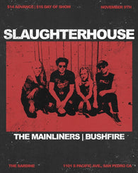 11/9/23 Slaughterhouse / The Mainliners / Bushfire