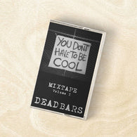 DEAD BARS - You Don't Have to Be Cool Vol 1 (CASS)