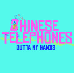 CHINESE TELEPHONES - Outta My Hands (7" EP)