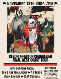 11/13/24 Ceschi + Factor Chandelier / Esh &amp; The Isolations / AJ Suede / Moon Bandits / Igaf Sequoia