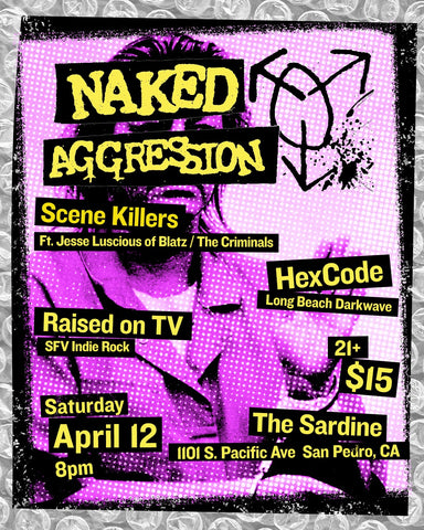 4/12/25 Naked Aggression / Scene Killers / Hex Code / Raised on TV