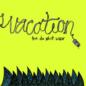 VACATION - Do Shit Wax (10")
