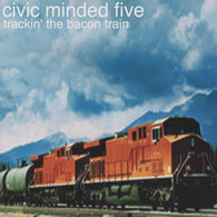 CIVIC MINDED FIVE - Trackin' the Bacon Train        (CD)