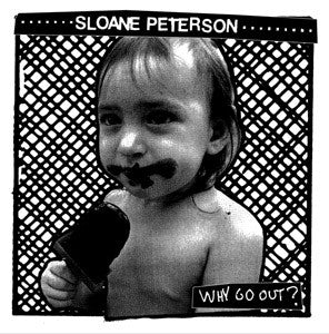 SLOANE PETERSON - Why Go Out? (LP)