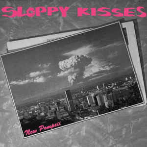 SLOPPY KISSES - New Pompeii                        (7" EP)