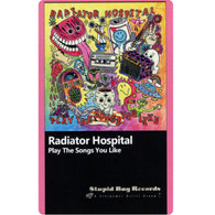 RADIATOR HOSPITAL - Play the Songs You Like (CASS)