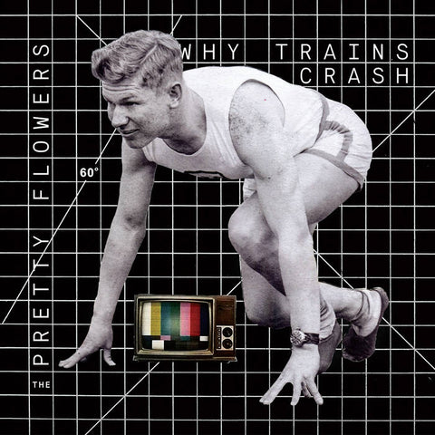 PRETTY FLOWERS - Why Trains Crash (LP)
