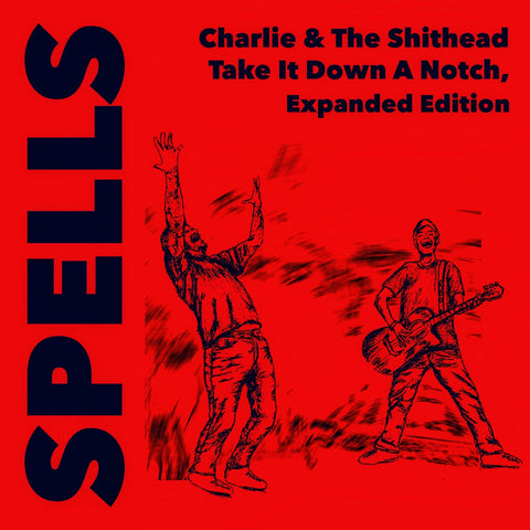 SPELLS - Charlie & The Shithead Take It Down A Notch, Expanded Edition (7" EP)