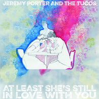 JEREMY PORTER AND THE TUCOS - At Least She's Still in Love With You (7")