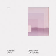 FORMER LIVES - Ceremony of Leaving (12" EP)