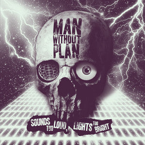 MAN WITHOUT A PLAN - Sounds Too Loud, Lights Too Bright (CD)